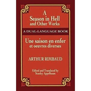 A Season in Hell and Other Works/Une Saison En Enfer Et Oeuvres Diverses, Paperback - Arthur Rimbaud imagine