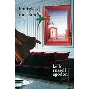 Hourglass Museum, Paperback - Kelli Russell Agodon imagine