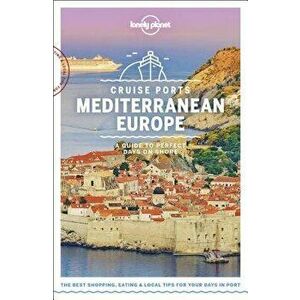 Lonely Planet Cruise Ports Mediterranean Europe, Paperback - Lonely Planet imagine