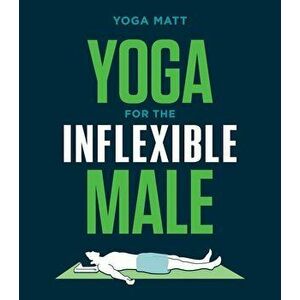 Yoga for the Inflexible Male: A How-To Guide, Paperback - Yoga Matt imagine