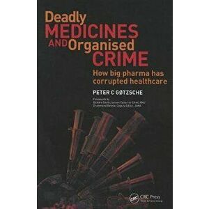 Deadly Medicines and Organised Crime: How Big Pharma Has Corrupted Healthcare, Paperback - Peter Gotzsche imagine