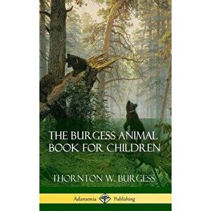 The Burgess Animal Book for Children (Hardcover) - Thornton W. Burgess imagine