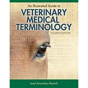 An Illustrated Guide to Veterinary Medical Terminology, Paperback - Janet Amundson Romich imagine