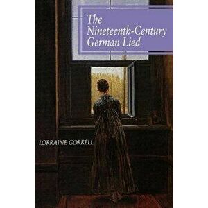 The Nineteenth-Century German Lied, Paperback - Lorraine Gorrell imagine