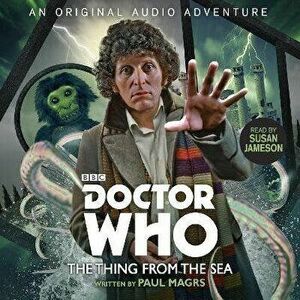 Doctor Who: The Thing from the Sea: 4th Doctor Audio Original, Audiobook - Paul Magrs imagine