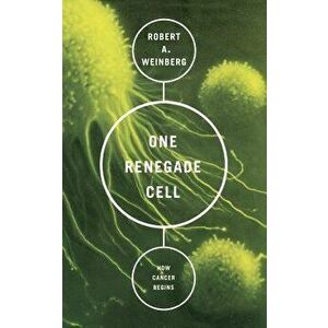 One Renegade Cell: How Cancer Begins, Paperback - Robert A. Weinberg imagine