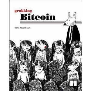 Grokking Bitcoin, Paperback - Kalle Rosenbaum imagine