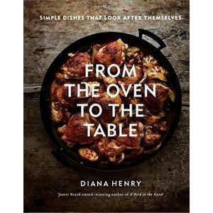 From the Oven to the Table, Hardcover - Diana Henry imagine