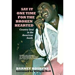 Say It One Time for the Brokenhearted: Country Soul in the American South, Paperback - Barney Hoskyns imagine