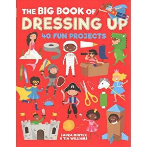The Big Book of Dressing Up: 40 Fun Projects to Make with Kids, Paperback - Laura Minter imagine
