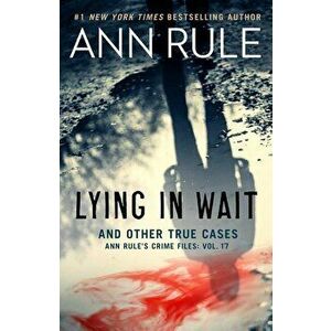 Lying in Wait: Ann Rule's Crime Files: Vol.17, Paperback - Ann Rule imagine