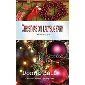 Christmas on Ladybug Farm: A Novella, Paperback - Donna Ball imagine