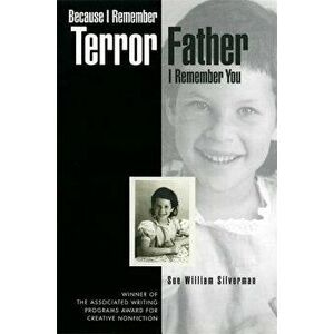 Because I Remember Terror, Father, I Remember You, Paperback - Sue William Silverman imagine
