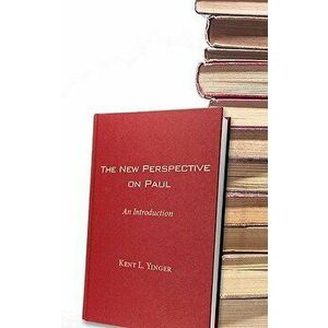 The New Perspective on Paul: An Introduction, Paperback - Kent L. Yinger imagine