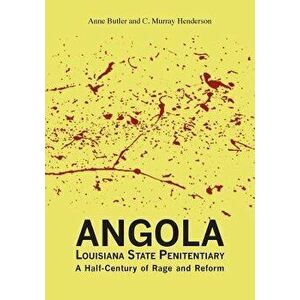 Angola Louisiana State Penitentiary: A Half-Century of Rage and Reform, Paperback - Anne Butler Hamilton imagine