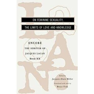 On Feminine Sexuality, the Limits of Love and Knowledge: Encore 1972-1973, Paperback - Jacques Lacan imagine