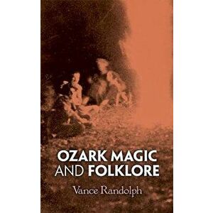 Ozark Magic and Folklore, Paperback - Vance Randolph imagine