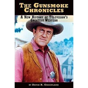 The Gunsmoke Chronicles: A New History of Television's Greatest Western, Paperback - David R. Greenland imagine
