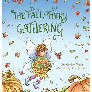 The Fall Fairy Gathering, Hardcover - Liza Gardner Walsh imagine