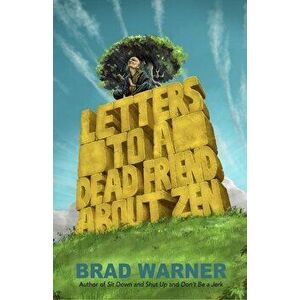 Letters to a Dead Friend about Zen, Paperback - Brad Warner imagine