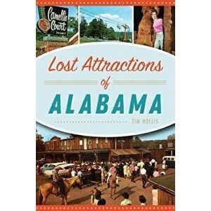 Lost Attractions of Alabama, Paperback - Tim Hollis imagine