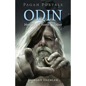 Pagan Portals - Odin: Meeting the Norse Allfather, Paperback - Morgan Daimler imagine