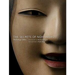 The Secrets of Noh Masks, Paperback - Michishige Udaka imagine