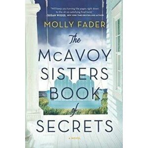 The McAvoy Sisters Book of Secrets, Paperback - Molly Fader imagine