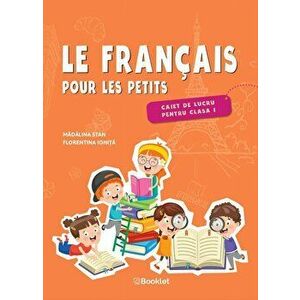 Le francaise pour les petits. Caiet de lucru pentru clasa I - Madalina Stan, Florentina Ionita imagine