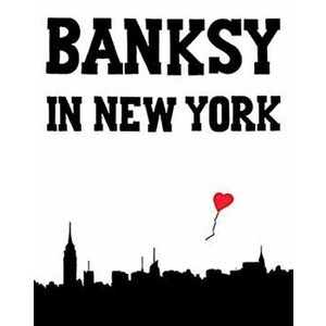 Banksy in New York, Hardcover - Ray Mock imagine