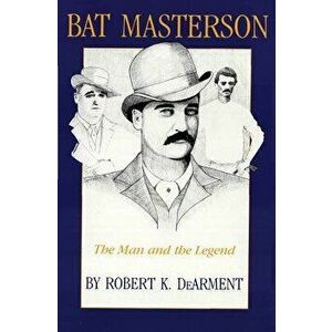 Bat Masterson, Paperback - Robert K. Dearment imagine