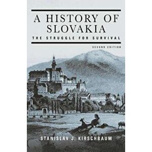 A History of Slovakia: The Struggle for Survival: The Struggle for Survival, Paperback - Stanislav J. Kirschbaum imagine