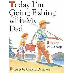 Today I'm Going Fishing with My Dad, Hardcover - N. L. Sharp imagine