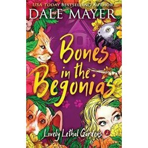Bones in the Begonias, Paperback - Dale Mayer imagine