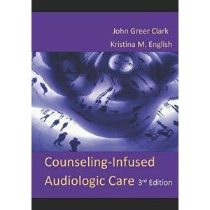 Counseling-Infused Audiologic Care, Paperback - Kristina M. English imagine