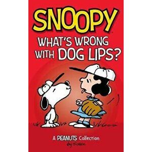 Snoopy: What's Wrong with Dog Lips?: A Peanuts Collection, Hardcover - Charles M. Schulz imagine