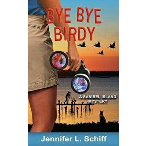 Bye Bye Birdy: A Sanibel Island Mystery, Paperback - Jennifer Lonoff Schiff imagine