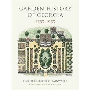 Garden History of Georgia, 1733-1933, Hardcover - Hattie C. Rainwater imagine