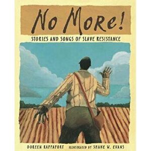 No More!: Stories and Songs of Slave Resistance, Paperback - Doreen Rappaport imagine