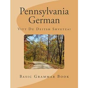 Pennsylvania German: Vitt Du Deitsh Shvetza?, Paperback - D. Miller imagine