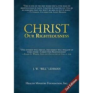 Christ Our Righteousness, Paperback - J. W. Bill Lehman imagine