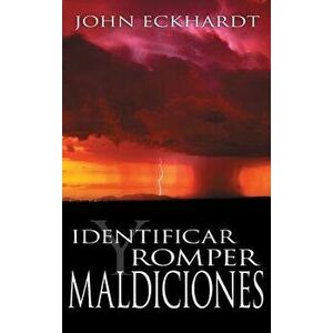 Identificar Y Romper Maldiciones, Paperback - John Eckhardt imagine