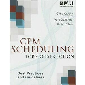 CPM Scheduling for Construction: Best Practices and Guidelines, Paperback - Christopher Carson imagine