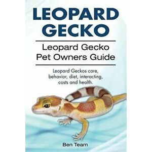 Leopard Gecko. Leopard Gecko Pet Owners Guide. Leopard Geckos Care, Behavior, Diet, Interacting, Costs and Health., Paperback - Ben Team imagine