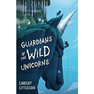 Guardians of the Wild Unicorns, Paperback - Lindsay Littleson imagine