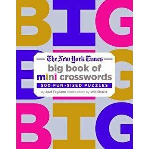The New York Times Big Book of Mini Crosswords: 500 Fun-Sized Puzzles, Paperback - Joel Fagliano imagine