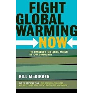 Fight Global Warming Now: The Handbook for Taking Action in Your Community, Paperback - Bill McKibben imagine