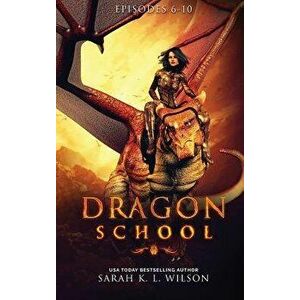 Dragon School: Episodes 6-10, Hardcover - Sarah K. L. Wilson imagine