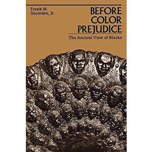 Before Color Prejudice: The Ancient View of Blacks, Paperback - Frank M. Snowden imagine
