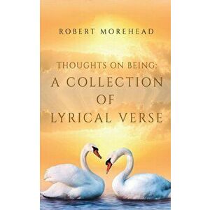 Thoughts on Being: . A Collection of Lyrical Verse, Paperback - Robert Morehead imagine